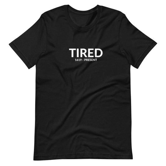 "Tired Since 1619" Tee