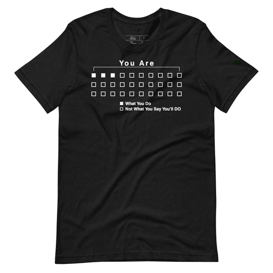 "You Are What You Do" Tee